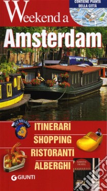 Amsterdam. Itinerari, shopping, ristoranti, alberghi libro