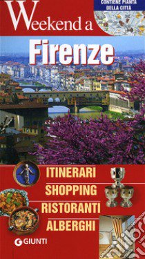 Firenze. Itinerari, shopping, ristoranti, alberghi libro