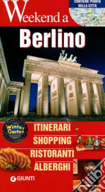 Berlino. Itinerari, shopping, ristoranti, alberghi libro