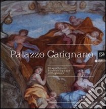 Palazzo Carignano. Gli appartamenti barocchi e la pittura del Legnanino. Ediz. illustrata libro di Gabrielli E. (cur.)