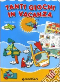 Tanti giochi in vacanza. Ediz. illustrata libro di Di Chiara Francesca