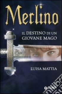 Merlino. Il destino di un giovane mago libro di Mattia Luisa