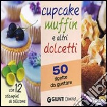 Cupcake muffin e altri dolcetti. 50 ricette da gustare. Con gadget libro