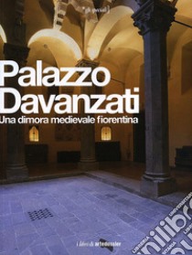 Palazzo Davanzati. Una dimora medievale fiorentina. Ediz. illustrata libro di Vaccari M. G. (cur.)