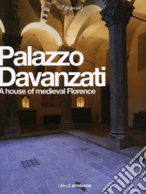 Palazzo Davanzati. A house of medieval Florence. Ediz. inglese libro di Vaccari M. G. (cur.)