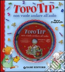 Topo Tip non vuole andare all'asilo. Con CD Audio libro di Casalis Anna; Campanella Marco