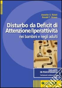 Il disturbo da deficit di attenzione-iperattività nei bambini e negli adulti libro di Rickel Annette U.; Brown Ronald T.; Giannini M. (cur.)