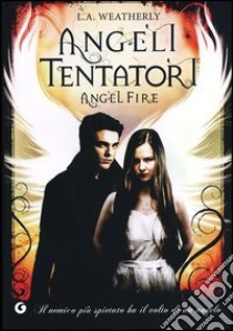 Angeli tentatori. Angel fire libro di Weatherly L. A.