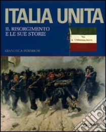 Italia unita. Il Risorgimento e le sue storie libro di Formichi Gianluca