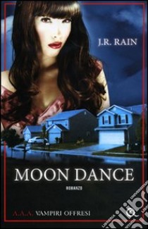 Moon dance. A.A.A. Vampiri offresi libro di Rain J. R.