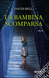 La bambina scomparsa libro di Bell David