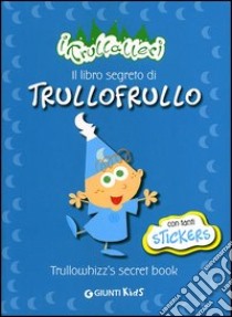 Il libro segreto di Trullofrullo-Trullowhizz's secret book. I trullaleri. Con adesivi. Ediz. bilingue libro di Urbano Emilio