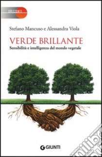 Verde brillante. Sensibilità e intelligenza del mondo vegetale libro di Mancuso Stefano; Viola Alessandra