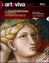 Arteviva plus. Per le Scuole superiori. Con espansione online. Vol. 2: Dal paleocristiano al gotico internazionale libro di Fossi Gloria, Ragionieri Giovanna