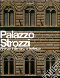 Palazzo Strozzi. Firenze, il denaro, la bellezza libro di Bradburne J. M. (cur.); Parks T. (cur.); Sebregondi M. (cur.)