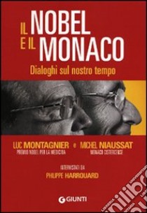 Il Nobel e il monaco. Dialoghi sul nostro tempo libro di Montagnier Luc; Niaussat Michel; Harrouard Philippe