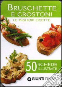 Bruschette e crostoni. Le migliori ricette. 50 schede illustrate libro