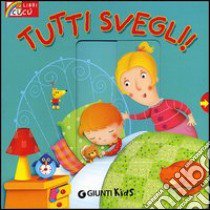 Tutti svegli! Ediz. illustrata libro di D'Achille Silvia