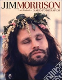 Jim Morrison. Diario fotografico. Ediz. illustrata libro di Lisciandro Frank