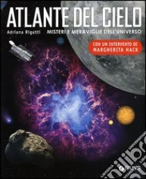 Atlante del cielo. Misteri e meraviglie dell'universo. Ediz. illustrata libro di Rigutti Adriana