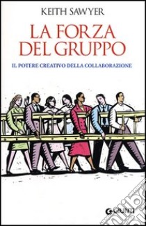 La forza del gruppo. Il potere creativo della collaborazione libro di Sawyer Keith