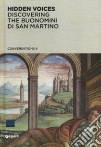 Hidden Voices. Discovering the Buonomini di San Martino. Ediz. illustrata libro di Bradburne J. M. (cur.)