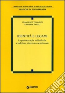 Identità e legami. La psicoterapia individuale a indirizzo sistemico-relazionale libro di Tramonti Francesco; Fanali Annibale