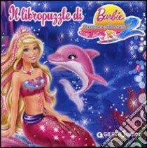 Barbie e l'avventura nell'oceano 2. Libro puzzle libro