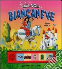 Biancaneve. Premi e ascolta libro di Wolf Tony - Boschi Martina