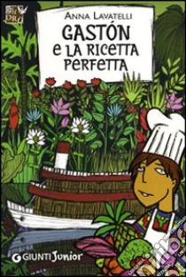 Gastón e la ricetta perfetta libro di Lavatelli Anna