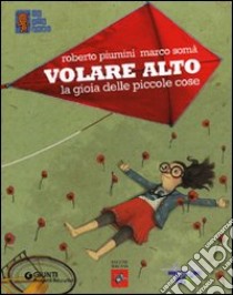 Volare alto. La gioia delle piccole cose libro di Piumini Roberto