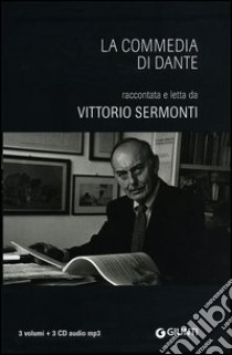 La Commedia di Dante raccontata e letta da Vittorio Sermonti letto da Vittorio Sermonti. Con 3 Audiolibri libro di Alighieri Dante; Sermonti Vittorio