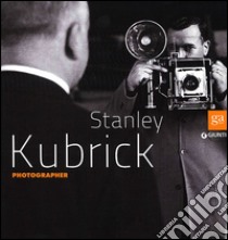 Stanley Kubrick photographer. Ediz. illustrata libro