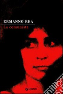 La comunista. Due storie napoletane libro di Rea Ermanno