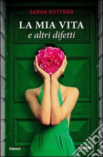 La mia vita e altri difetti libro di Kuttner Sarah