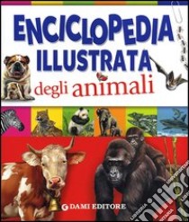 Enciclopedia illustrata degli animali libro di Cloche Paul; Chiozzi Giorgio; Coppini Clementina