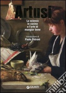 La scienza in cucina e l'arte di mangiar bene libro di Artusi Pellegrino