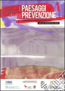 I Paesaggi della prevenzione. Strumenti metodologici e operativi nell'alleanza fra sanità e scuola. Guida per promotori della salute libro di Bosi S. (cur.)