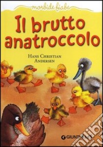 Il brutto anatroccolo. Ediz. illustrata libro di Andersen Hans Christian