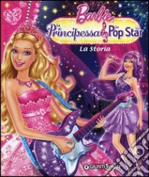 Barbie. La Principessa & la Pop Star. La Storia. Ediz. illustrata libro di Giuliani Andrea