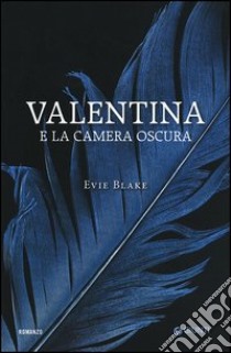 Valentina e la camera oscura libro di Blake Evie