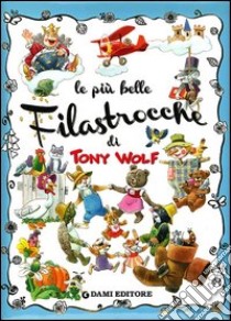 Le più belle filastrocche. Ediz. illustrata libro di Casalis Anna; Wolf Tony