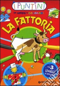 La fattoria. I puntini da unire e colorare. Ediz. illustrata libro