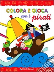 Colora e gioca con i pirati. Ediz. illustrata libro