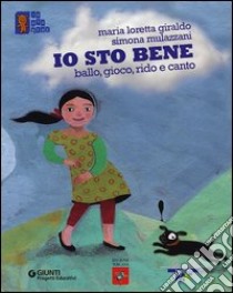 Io sto bene. Ballo, gioco, rido e canto libro di Giraldo Maria Loretta