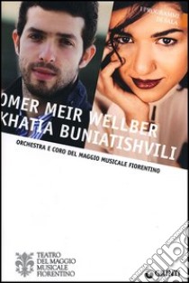 Omer Meir Wellber, Khatia Buniatishvili. Orchestra e coro del Maggio Musicale Fiorentino libro