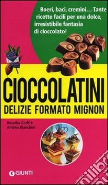 Cioccolatini: delizie formato mignon libro di Gioffrè Rosalba; Bianchini Andrea