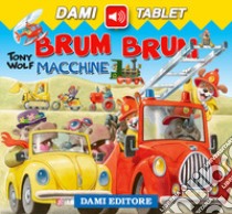 Brum brum. Macchine libro di Casalis Anna; Wolf Tony