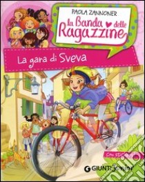 La gara di Sveva. La banda delle ragazzine. Con adesivi libro di Zannoner Paola