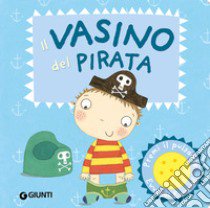 Il vasino del pirata. Premi il pulsante. Evviva! Evviva! Ediz. illustrata libro di Pinnington Andrea